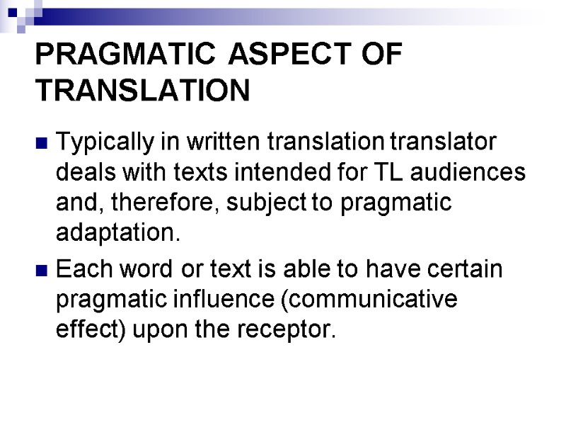 PRAGMATIC ASPECT OF TRANSLATION Typically in written translation translator deals with texts intended for